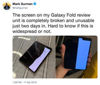 Mark Gurman @markgurman The screen on my Galaxy Fold review unit is completely broken and unusable just two days in. Hard to know if this is widespread or not. 1:58 PM-17 Apr 2019