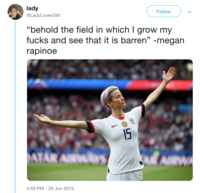 lady Follow @LadyLovesTaft "behold the field in which I grow my f---- and see that it is barren" -megan rapinoe 15 ATAR ARWAS AIRWA 4:59 PM 28 Jun 2019