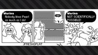 Marina Nobody likes Pearl as much as I do! Marina do! NOT SCIENTIFICALLY POSSIBLE! JFRESHSPLAT
