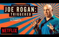 A NETFLIX COMEDY SPECIAL JOE ROGAN: TRIGGERED STREAMING ОСТОВER 21 NETFLIX