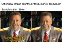 Other new african countries: *food, money, resources* Zambia in the 1960's: I'm escaping to the one place that hasn't been corrupted by capitalism... SPACE