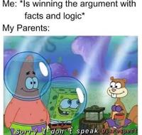 Me: *Is winning the argument with facts and logic* My Parents: Sorry Idon t speak Disrespect