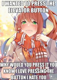 IWANTED TO PRESS THE ELEVATOR BUTTON WHY WOULD YOU PRESS IT YOU KNOWI LOVE PRESSING THE BUTTON I HATE YOU