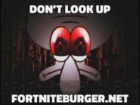 DON'T LOOK UP FORTNITEBURGER.NET