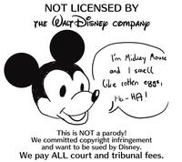 NOT LICENSED BY THE WACT DisNep companp I'm Midrey Mouse and I smell Gke rotlen eggs Ha- HA! This is NOT a parody! We committed copyright infringement and want to be sued by Disney. We pay ALL court and tribunal fees.