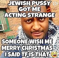 JEWISH P---- or GOT ME ACTING STRANGE @mindofjson SOMEONE WISH ME MERRY CHRISTMAS ISAID TFISTHAT