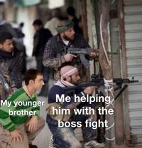 Me helping him with the boss fight My younger brother