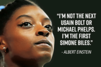"I'M NOT THE NEXT USAIN BOLT OR MICHAEL PHELPS. I'M THE FIRST SIMONE BILES." - ALBERT EINSTEIN