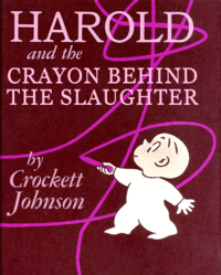HAROLD and the CRAYON BEHIND THE SLAUGHTER by Crockett Johnson