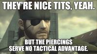 THEY'RE NICE T---, YEAH. BUT THE PIERCINGS SERVE NO TACTICAL ADVANTAGE. imgflip.com