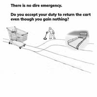 There is no dire emergency. Do you accept your duty to return the cart even though you gain nothing?