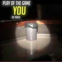 PLAY OF THE GAME YOU AS TRASH CASoEBroad