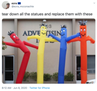 ezra O @ezra_mcconachie tear down all the statues and replace them with these ADVE TISIN 8:12 AM · Jun 8, 2020 · Twitter for iPhone