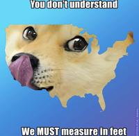 You don't understand We MUST measure in feet