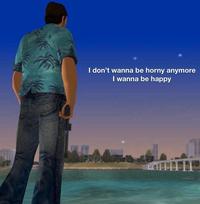 I don't wanna be horny anymore I wanna be happy