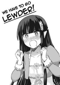 WE HAVE TO GO LEWDER!