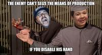 THE ENEMY CAN'T SEIZE THE MEANS OF PRODUCTION PARAM IF YOU DISABLE HIS HAND imgflip.com Clancy Brown Photo caption