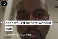 66 none of us'd be here without c-- KANYE WEST "ALL MINE"