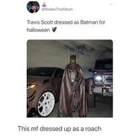 @RodeoTheAlbum Travis Scott dressed as Batman for halloween This mf dressed up as a roach