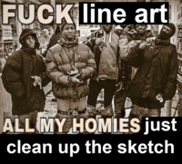 Fuck Line Art, All My Homies Just Clean Up the Sketch