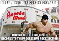 ME LEAVING THE RECORDSTORE AFTER DC LPs • DI Ds Amoeba Musi VIDEOS ROCK BUST POSTERE FREE SHIPPING OPCOMING lam V AMDEBA.COM Seuty i SELL TR DE @i did it all for the limp bizkit memes MOVING ALL THE LIMP BIZKIT RECORDS TO THE PROGRESSIVE ROCK SECTION