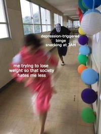 depression-triggered binge snacking at 3AM me trying to lose weight so that society hates me less