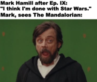 Mark Hamill after Ep. IX: "I think I'm done with Star Wars." Mark, sees The Mandalorian: