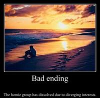 Bad ending The homie group has dissolved due to diverging interests.