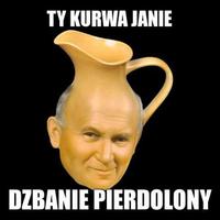 TY KURWA JANIE DZBANIE PIERDOLONY