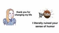 thank you for changing my life You Tube Poop I literally ruined your sense of humor