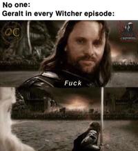 No one: Geralt in every Witcher episode: SHIFEN STAN CİRİPOSTING F---