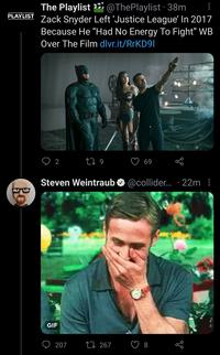 The Playlist @ThePlaylist · 38m Zack Snyder Left 'Justice League' In 2017 Because He "Had No Energy To Fight" WB Over The Film dlvr.it/RrKD9l PLAYLIST 2 27 9 69 Steven Weintraub @collider.. · 22m GIF 207 27 267 8
