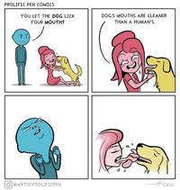 PROLIFIC PEN COMICS YOU LET THE DOG LICK YOUR MOUTH? DOG'S MOUTHS ARE CLEANER THAN A HUMAN's. O @ARTOFPROLIFICPEN