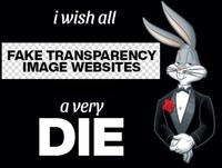 i wish all FAKE TRANSPARENCY IMAGE WEBSITES a very DIE