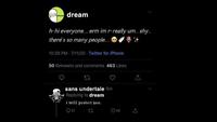dream dream h-hi everyone... erm im r-really um.. shy.. there's so many people... 10:29 PM - 7/11/20 - Twitter for iPhone 50 Retweets and comments 463 Likes sans undertale 5m Replying to dream i will protect you. ♡ 21 29