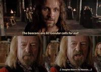 The beacons are lit! Gondor calls for aid! O Imagine there's no Heaven...