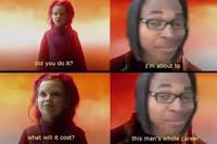 did you do It? I'm about to what will it cost? this man's whole careen