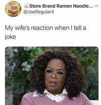 Store Brand Ramen Noodle... S .. hoodie @JoeRegular4 My wife's reaction when I tell a joke