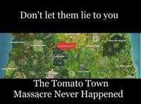Don't let them lie to you ANARCHY ACRES WAILING WOODS HAUNTED HILLS PLEASANT PARK "Southbound?" гомато тоw LOOT LAKE LOMELY LODGE SNOBBY SHORES OUSTY DIvor TILTED TOWERS LAZTINKS The Tomato Town Massacre Never Happened