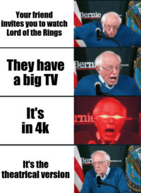 OF- Your friend invites you to watch Lord of the Rings Bernie They have Bern a big TV It's in 4k rnie OF It's the theatrical version Ber 776 3