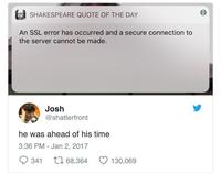 SHAKESPEARE QUOTE OF THE DAY An SSL error has occurred and a secure connection to the server cannot be made. Josh @shatterfront he was ahead of his time 3:36 PM - Jan 2, 2017 341 L7 68,364 130,069