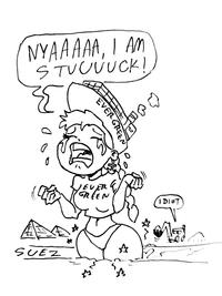 NYAAAAA, I AM STUCUUCK EVER IDIOT SUEZ EVER GRE