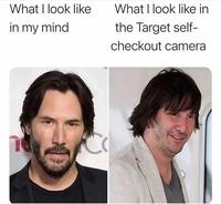 What I look like What I look like in in my mind the Target self- checkout camera