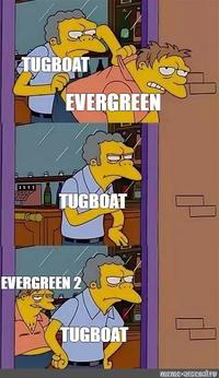 TUGBOAT EVERGREEN TUGBOAT EVERGREEN 2 TUGBOAT meme-arsenalru