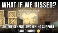 WHAT IF WE KISSED? IN THE GENERIC AWAKENING SUPPORT ВAСKGROUND