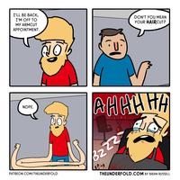 I'LL BE BACK, DON'T YOU MEAN I'M OFF TO YOUR HAIRCUT? MY ARMCUT APPOINTMENT. AHHA HA NOPE. PATREON.COM/THEUNDERFOLD THEUNDERFOLD.COM BY BRIAN RUSSELL