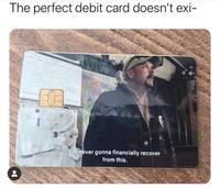 The perfect debit card doesn't exi- I'm never gonna financially recover from this.