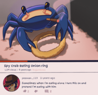 spy crab eating onion ring 1.2M views • 4 years ago Bugjamboree peeman _123 2years ago Sometimes when I'm eating alone I turn this on and pretend l'm eating with him 目8