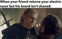 When your friend returns your electric razor but his beard isn't shaved: