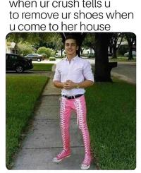 when ur crush tells u to remove ur shoes when U come to her house